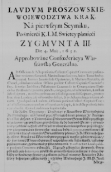 Laudum Proszowskie, Woiewodztwa Krak. na pierwszym seymiku, po śmierći K. I. M. Swiętey pamięći Zygmunta III. Die 4. Maii, 1632. Approbowane Confoederacyą Warszawską Generalną