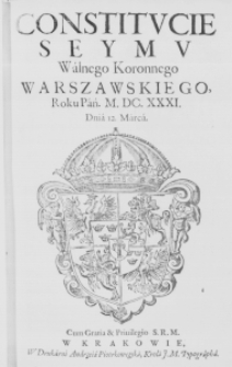 Constitucie Seymu Walnego Koronnego Warszawskiego, Roku Pań. M.DC.XXXI. Dnia 12. Marca. Cum Gratia & Privilegio S. R. M.