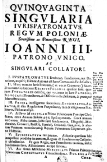 Quinquaginta singularia iuris patronatus Regum Poloniae Serenissimo ac Potentissimo Regi, Ioanni III. Patrono unico, ac singulari Collatori