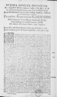 Ultima supplex instantia. Do Assesorskich Ultimae Instantiae Sąd&oacute;w J. K. M. P. N. M. In assistentia Jaśnie Oswieconych ex Senatorio Jaśnie Wielmożnych ex Equestri Ordine Sędźiow, Miłościwych Dobrodźieiow naszych, Przeciw Kryminałom Torunskim, od Collegium Toruńskiego Societatis Jesu. Przez iednego ex eadem Societate Jesu. Ore Publico Die ultima Octobris 1724. wniesiona