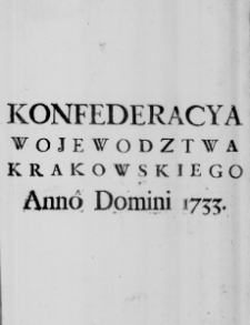 Konfederacya Wojewodztwa Krakowskiego Anno Domini 1733.