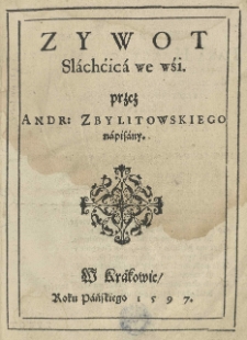 Zywot Slachćica we wśi. przez Andr: Zbylitowskiego napisany