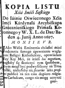 Kopia Listu Xćia Imśći Saskiego Do Iaśnie Oświeconego Xćia Imći Kardynała Arcybiskupa Gnieznieńskiego Primasa Koronnego y W. X. L. de Dat: Baden 4. Junii Anno 1697.