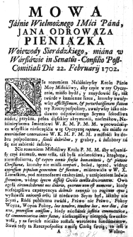 Mowa Jaśnie Wielmożnego IMści Pana, Jana Odrowąża Pieniążka Woiewody Sieradzkiego, miana w Warszawie in Senatus-Consilio Post-Comitiali Die 22. Februarii 1702.