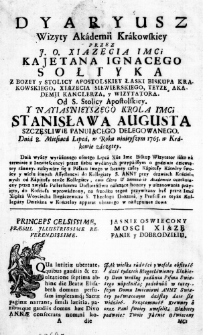 Dyaryusz wizyty Akademii Krakowskiey przez J. O. Xiązęcia IMci Kajetana Ignacego Sołtyka z Bozey y Stolicy Apostolskiey Łaski Biskupa Krakowskiego, Xiązęcia Siewierskiego, teyze Akademii Kanclerza, y Wizytatora. Od S. Stolicy Apostolskiey. y Naiasnieyszego Krola IMci Stanisława Augusta szczęsliwie panuiącego delegowanego. Dnia 8. Miesiąca Lipca, w Roku ninieyszym 1765. w Krakowie zaczętey