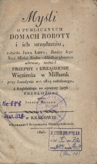 Myśli o publicznych domach roboty i ich urządzeniu; przepisy i urządzenie więzienia w Milbank przy Londynie w r. 1819 założonego