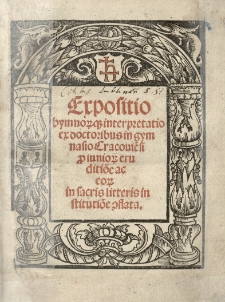 Expositio hymnorumque interpretatio ex doctoribus in gymnasio Cracoviensi pro iuniorum eruditione ac eorum in sacris litteris institutione conflata