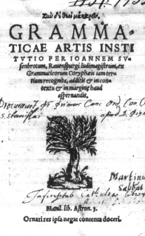 [...] Grammaticae artis institutio per Ioannem Susenbrotum, Rauenspurgi ludimagistrum, ex Grammaticorum Coryphaeis iam tertium recognita, additis & in contextu & in margine haud aspernandis