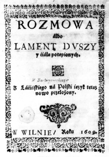 Rozmowa albo Lament Duszy y ćiała potępionych. Z Laćińskiego na Polski ięzyk teraz nowo przełożony
