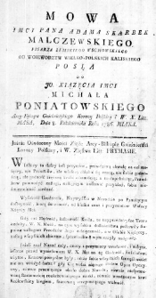 Mowa Imci Pana Adama Skarbek Malczewskiego Pisarza Z[i]emskiego Wschowskiego od Woiewodztw Wielko-Polskich Kaliskiego Posła do JO. Xiązęcia Imci Michała Poniatowskiego Arcy-Biskupa Gnieźnieńskiego Korony Polskiey i W. X. Litt: [Pry]masa, Dnia 8. Października Roku 1786. miana