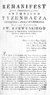Remanifest Jasnie Wielmoznego Jmci Pana Antoniego Tyzenhauza Chorązego i Posła Wilenskiego. Przeciwko Manifestowi J. W. Rzewuskiego Pisarza Polnego Koronnego Posła Chełmskiego. Do Akt podany