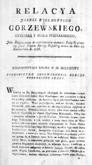 Relacya Jasnie Wielmoznego Gorzewskiego, [sic!] Stolnika y Posła Poznanskiego, jako Delegowanego do examinowania czynności Rady Nieustaiącey przed Stanami Rzeczy-Pospolitey miana na Dniu 23. Października R. 1786.