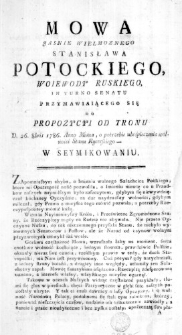 Mowa Jasnie Wielmoznego Stanisława Potockiego, Woiewody Ruskiego, in Turno Senatu przymawiaiącego się do Propozycyi od Tronu D. 26. 8bris 1786. Anno miana, o potrzebie ubeśpieczenia wolności Stanu Rycerskiego - w seymikowaniu