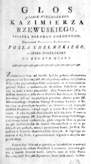 Głos Jasnie Wielmoznego Kazimierza Rzewuskiego, Pisarza Polnego Koronnego, Orderow Polskich Kawalera, Posła Chełmskiego, w Izbie Poselskiey na rugach miany
