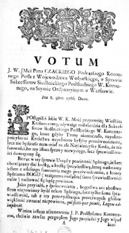 Votum J. W. JMci Pana Czackiego Podczaszego Koronnego Posła z Wojewodztwa Wołyńskiego, w Sprawie Sukcessorow Siedlnickiego Podskarbiego W. Koronnego, na Seymie Ordynaryinym w Warszawie. Die 6. 9bris 1766. Dane